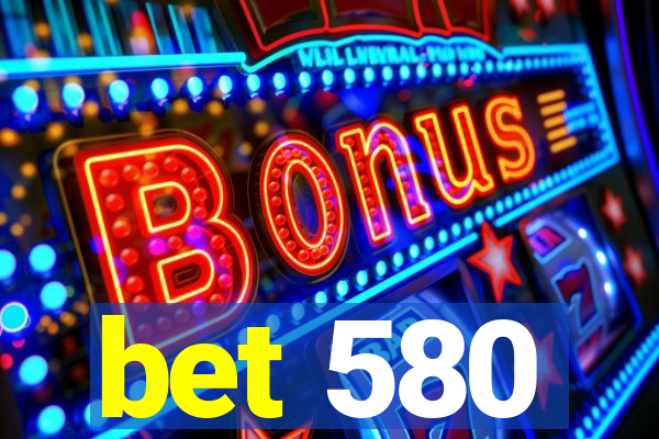 bet 580